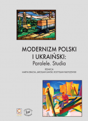 Modernizm polski i ukraiński: Paralele. Studia, red. A. Bracka, J. Ławski, R. Radyszewski