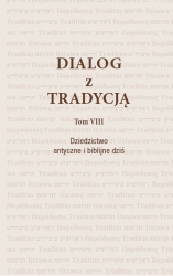 Dialog z Tradycją, T. VIII: Dziedzictwo antyczne i biblijne dziś