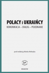 Polacy i Ukraińcy. Komunikacja-Dialog-Pojednanie, red. M. Melnyk