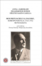 A.i J.Iwaszkiewiczowie-H.Kahn-Casella,Moi przyjaciele są daleko.... Korespondencja 1925-1952