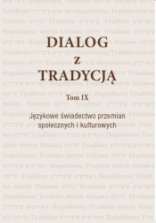Dialog z Tradycją T. IX Językowe świadectwo przemian społecznych i kulturowych
