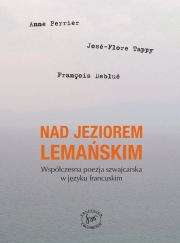 A.Perrier, J.-F. Tappy, F. Debluë, Nad Jeziorem Lemańskim. Współczesna poezja szwajcarska w języku francuskim