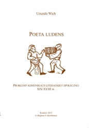 U. Wich, Poeta ludens. Problemy komunikacji literackiej i społecznej XIV-XVIII wieku 