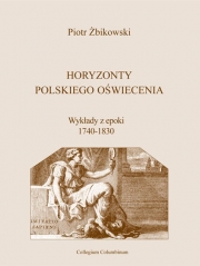 P. Żbikowski, Horyzonty polskiego Oświecenia. Wykłady z epoki
