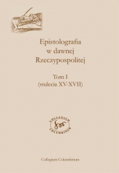Epistolografia w dawnej Rzeczypospolitej, t. I stulecia XV-XVII, t. II, stulecia XVIII-XIX
