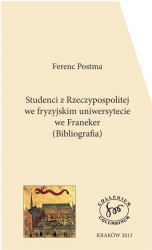 F. Postma, Studenci z Rzeczypospolitej we fryzyjskim uniwersytecie we Franeker (Spis nazwisk i bibliografia)