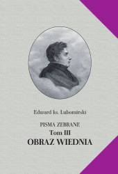 Edward ks. Lubomirski, Pisma zebrane, T. III [Obraz historyczno-statystyczny Wiednia], - W DRUKU