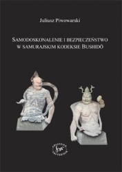 J. Piwowarski, Samodoskonalenie i bezpieczeństwo w samurajskim kodeksie Bushidō