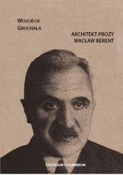 W.Gruchała, Architekt prozy - Wacław Berent