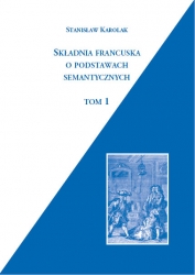 S. Karolak, I. Pozierak-Trybisz, Składnia francuska o podstawach semantycznych, t.1-2