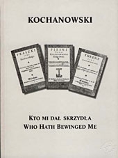 Kochanowski: Who Hath Bewinged Me (tłum. T.Bałuk-Ulewiczowa)