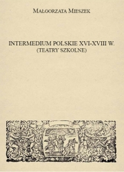M.Mieszek, Intermedium polskie XVI-XVIII w. Teatry szkolne