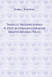 I.Warzecha,Tradycja Mickiewiczowska w życiu kulturalno-literackim międzywojennego Wilna