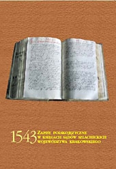 1543: Zapisy polskojęzyczne w księgach sądów szlacheckich województwa krakowskiego (opr. W.Urban i A.Zajda)