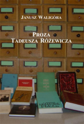 J.Waligóra, Proza Tadeusza Różewicza, red. W. Walecki